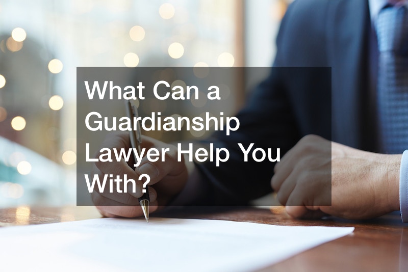 What Can a Guardianship Lawyer Help You With?
