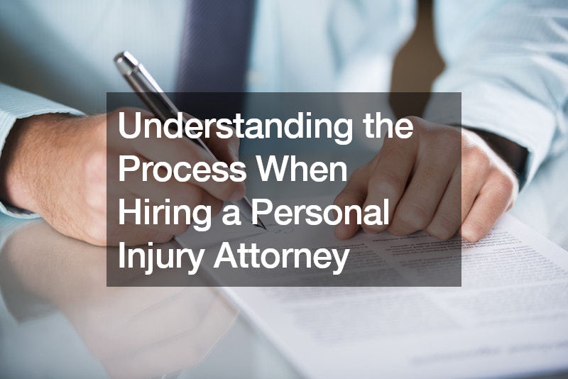Understanding the Process When Hiring a Personal Injury Attorney