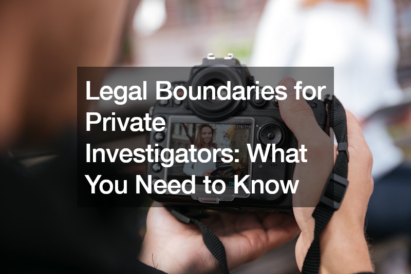 Legal Boundaries for Private Investigators What You Need to Know