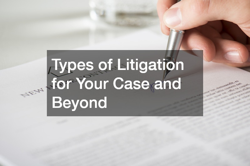 Types of Litigation for Your Case and Beyond