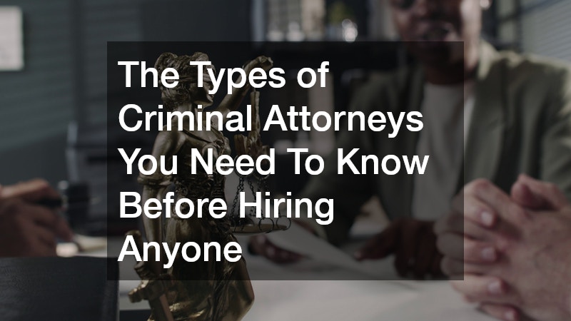 The Types of Criminal Attorneys You Need To Know Before Hiring Anyone
