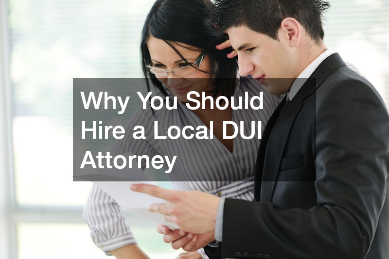 Why You Should Hire a Local DUI Attorney