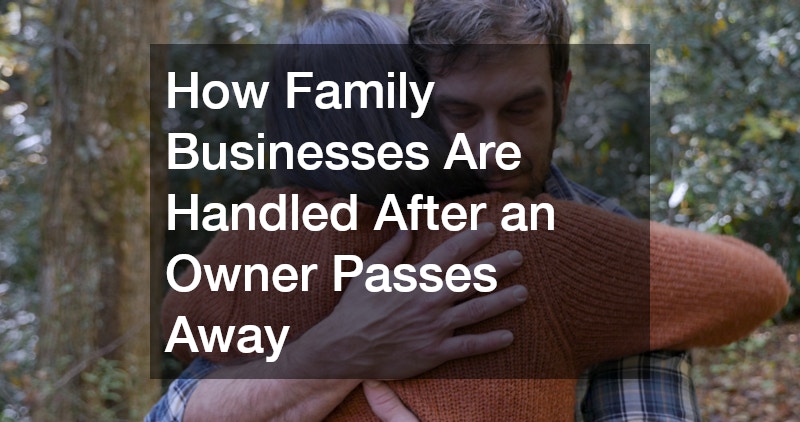 How Family Businesses Are Handled After an Owner Passes Away
