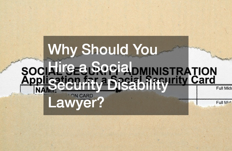 Why Should You Hire a Social Security Disability Lawyer?